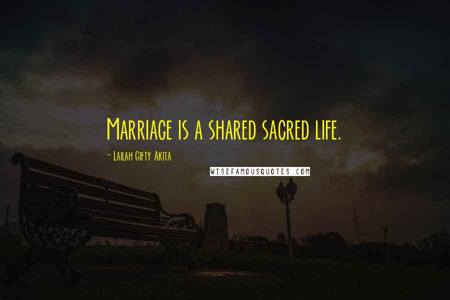 Lailah Gifty Akita Quotes: Marriage is a shared sacred life.