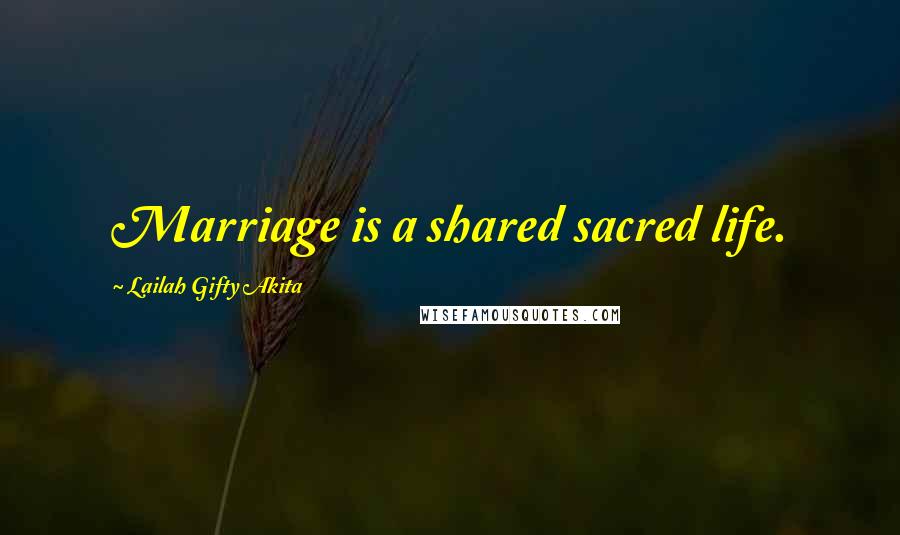 Lailah Gifty Akita Quotes: Marriage is a shared sacred life.