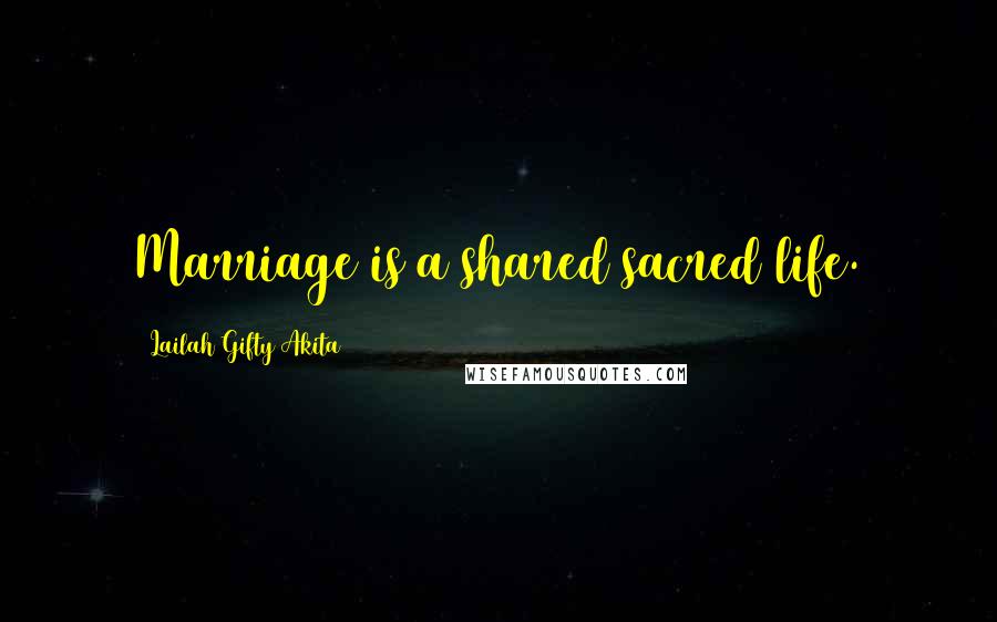 Lailah Gifty Akita Quotes: Marriage is a shared sacred life.