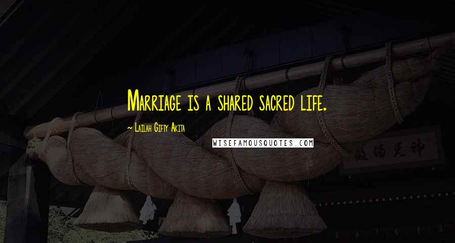 Lailah Gifty Akita Quotes: Marriage is a shared sacred life.