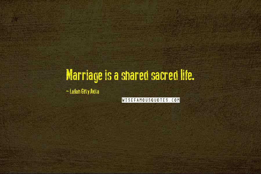 Lailah Gifty Akita Quotes: Marriage is a shared sacred life.