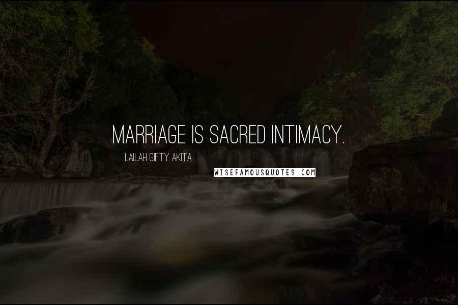 Lailah Gifty Akita Quotes: Marriage is sacred intimacy.