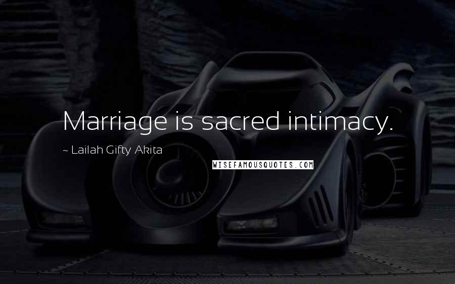 Lailah Gifty Akita Quotes: Marriage is sacred intimacy.