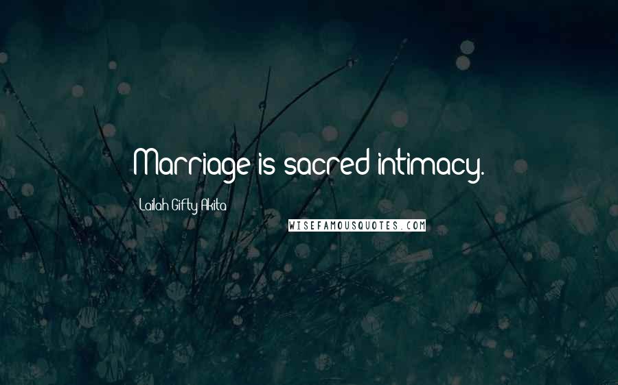 Lailah Gifty Akita Quotes: Marriage is sacred intimacy.