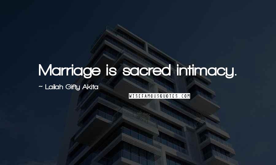 Lailah Gifty Akita Quotes: Marriage is sacred intimacy.
