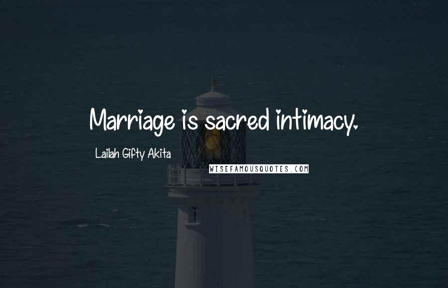 Lailah Gifty Akita Quotes: Marriage is sacred intimacy.