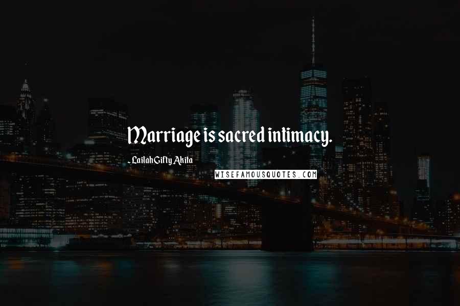 Lailah Gifty Akita Quotes: Marriage is sacred intimacy.