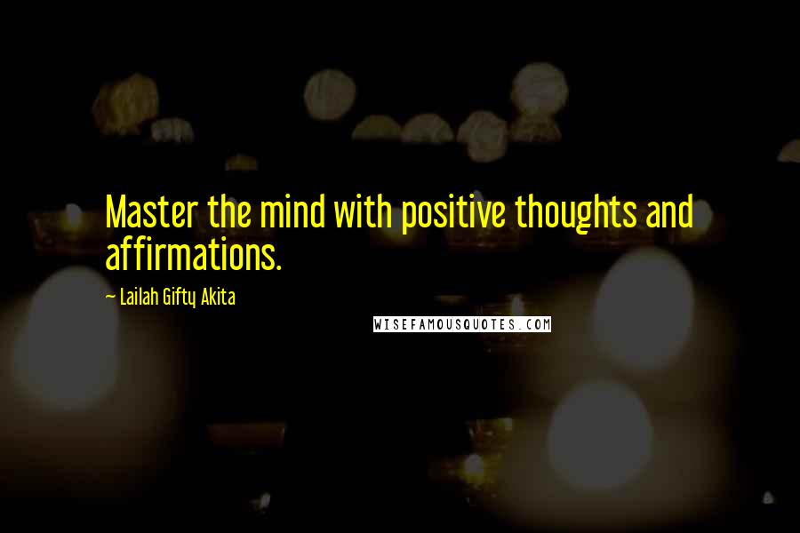 Lailah Gifty Akita Quotes: Master the mind with positive thoughts and affirmations.