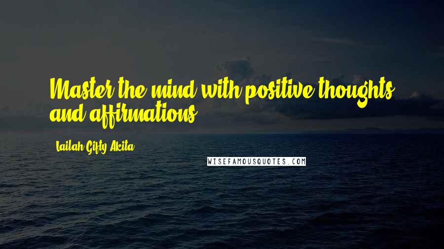 Lailah Gifty Akita Quotes: Master the mind with positive thoughts and affirmations.