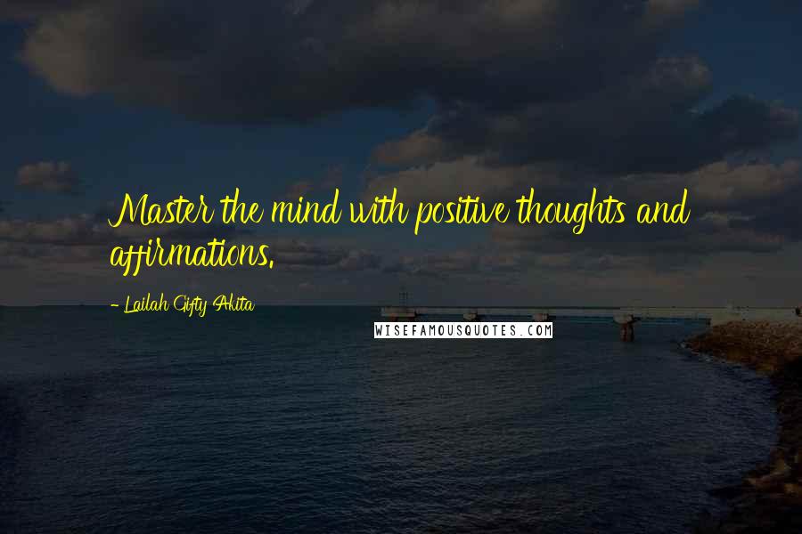 Lailah Gifty Akita Quotes: Master the mind with positive thoughts and affirmations.