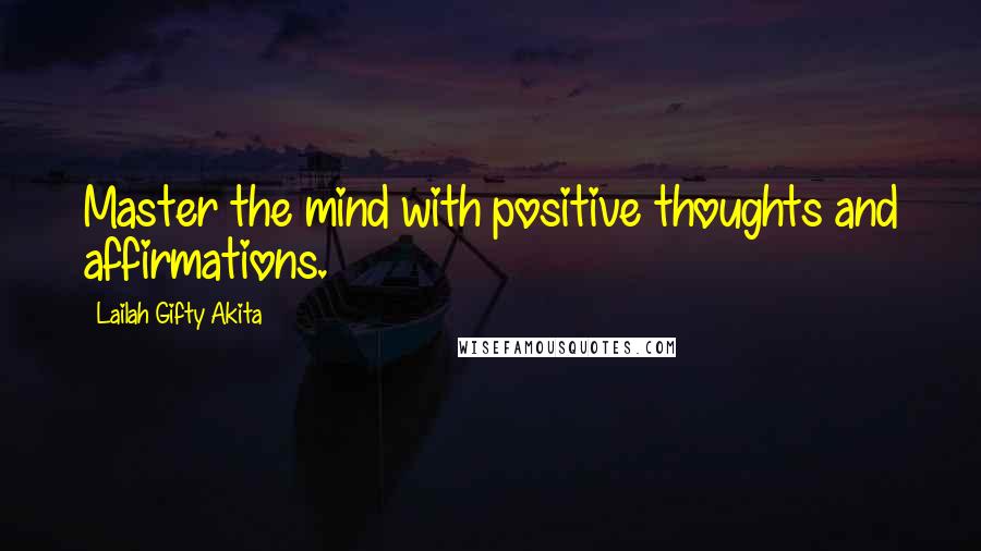 Lailah Gifty Akita Quotes: Master the mind with positive thoughts and affirmations.