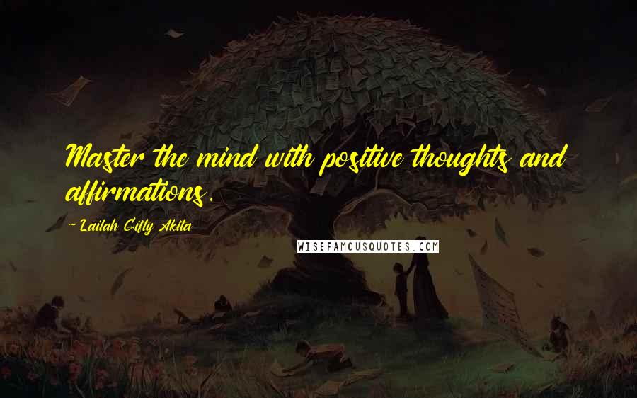 Lailah Gifty Akita Quotes: Master the mind with positive thoughts and affirmations.