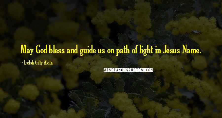 Lailah Gifty Akita Quotes: May God bless and guide us on path of light in Jesus Name.