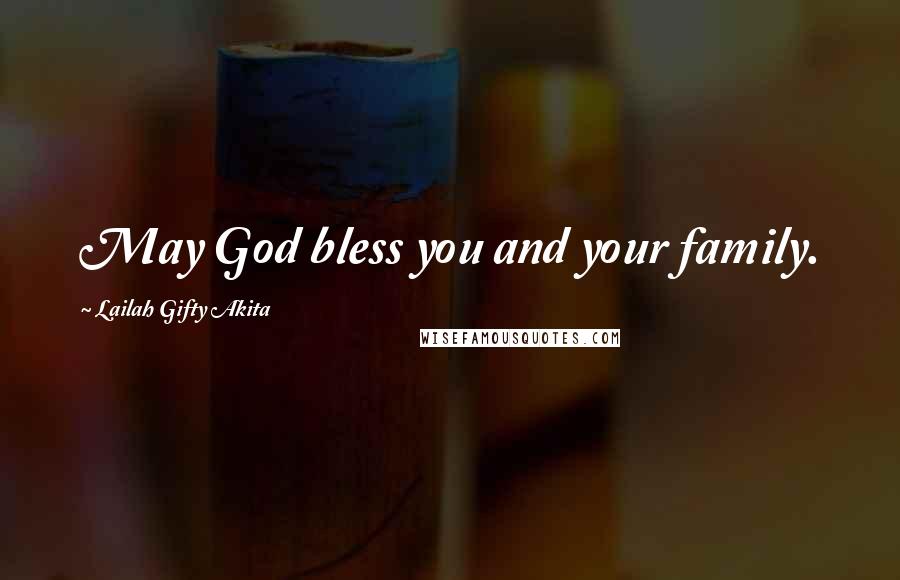Lailah Gifty Akita Quotes: May God bless you and your family.