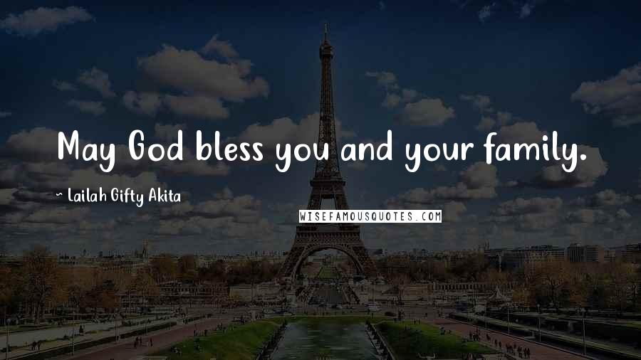 Lailah Gifty Akita Quotes: May God bless you and your family.