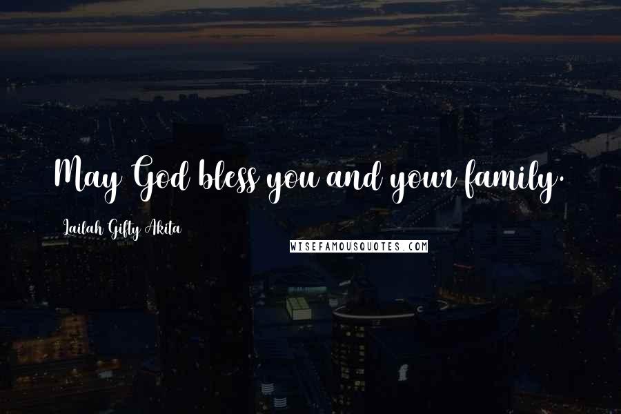 Lailah Gifty Akita Quotes: May God bless you and your family.