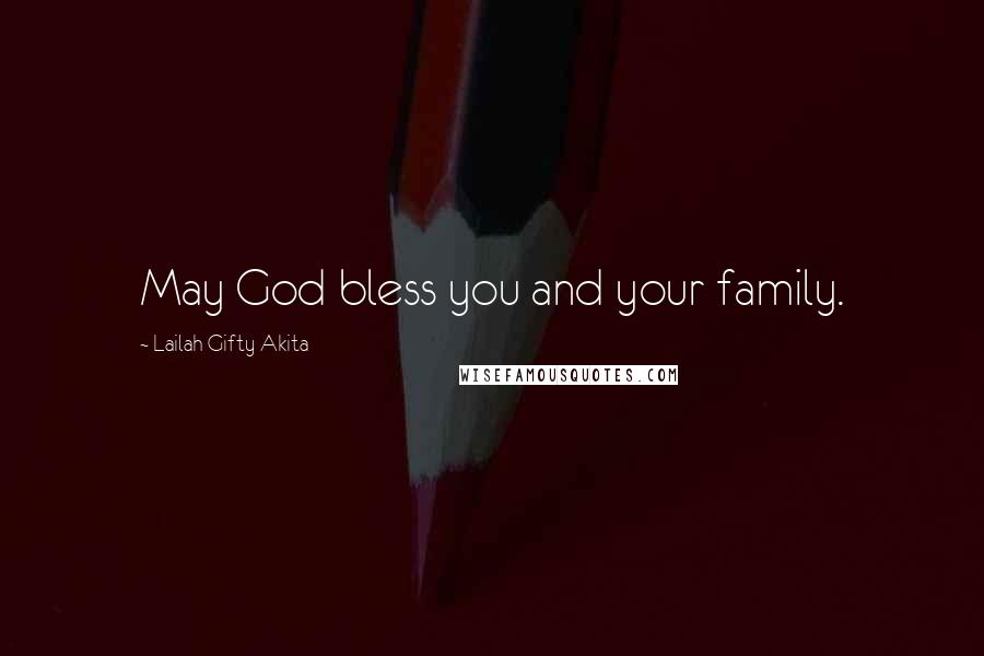 Lailah Gifty Akita Quotes: May God bless you and your family.