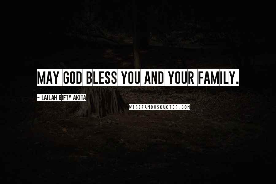 Lailah Gifty Akita Quotes: May God bless you and your family.