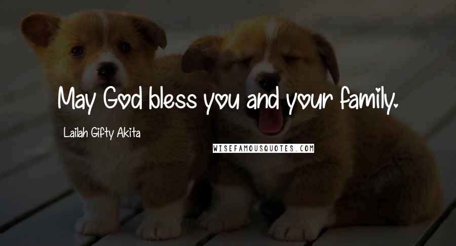 Lailah Gifty Akita Quotes: May God bless you and your family.