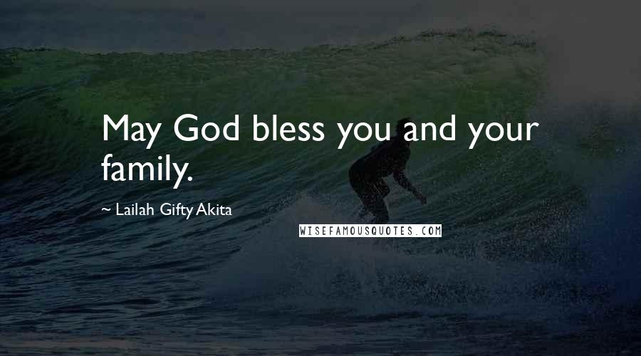 Lailah Gifty Akita Quotes: May God bless you and your family.