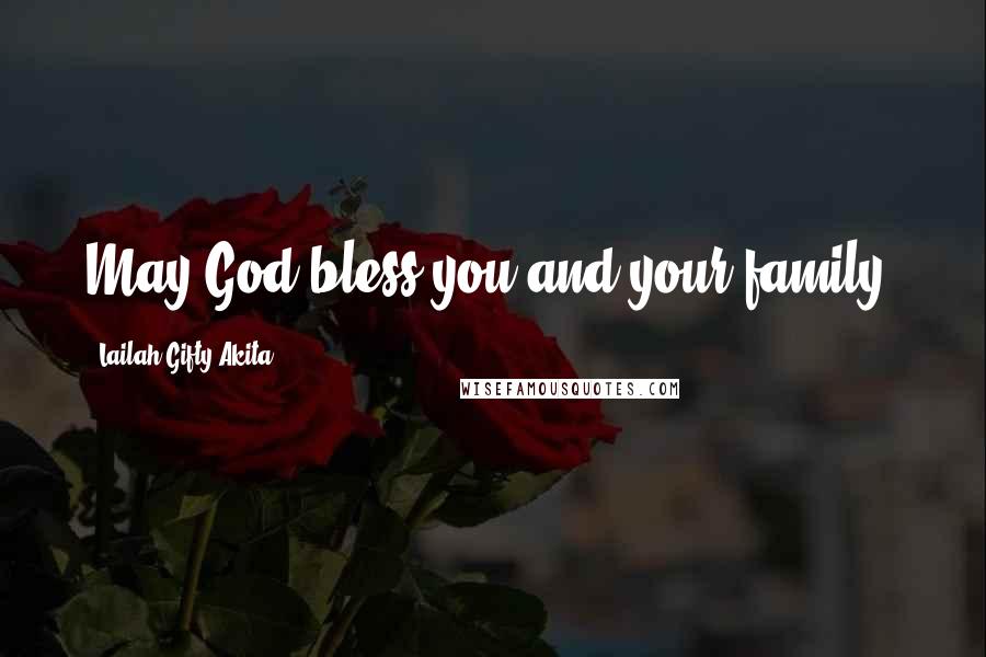 Lailah Gifty Akita Quotes: May God bless you and your family.