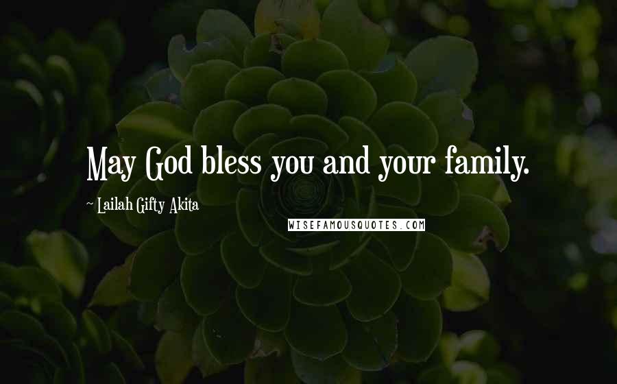 Lailah Gifty Akita Quotes: May God bless you and your family.