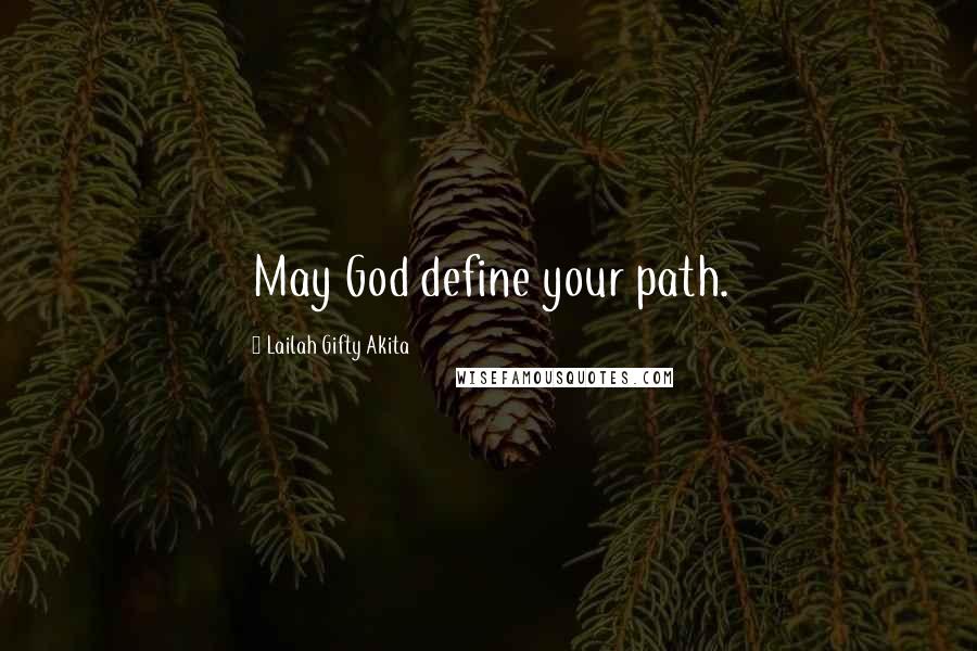 Lailah Gifty Akita Quotes: May God define your path.