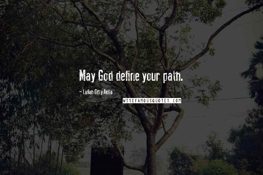 Lailah Gifty Akita Quotes: May God define your path.