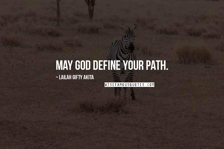 Lailah Gifty Akita Quotes: May God define your path.