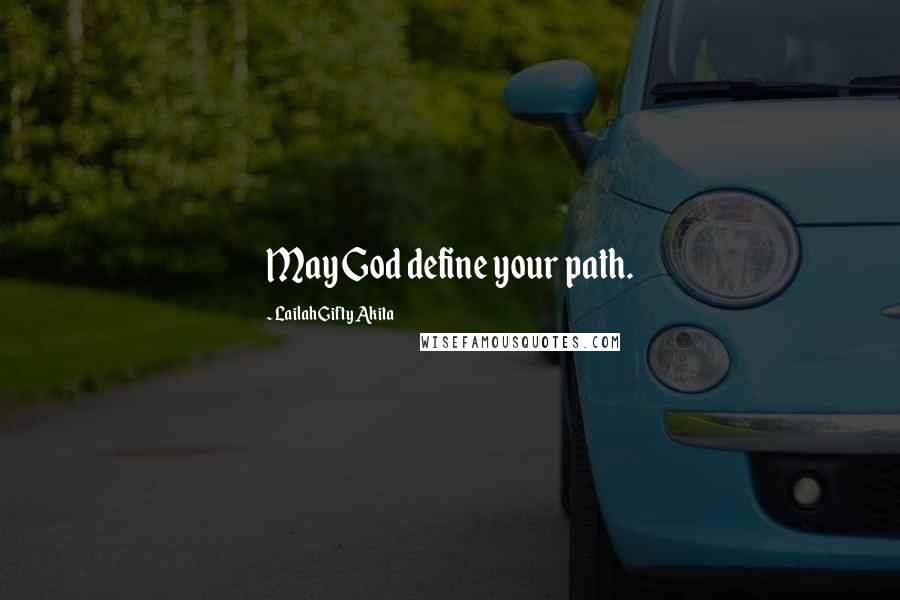 Lailah Gifty Akita Quotes: May God define your path.