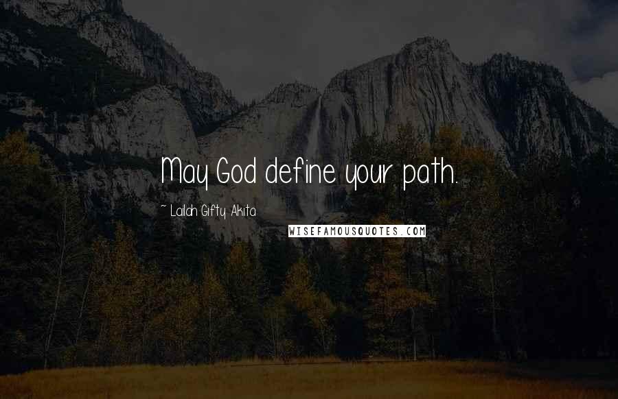 Lailah Gifty Akita Quotes: May God define your path.
