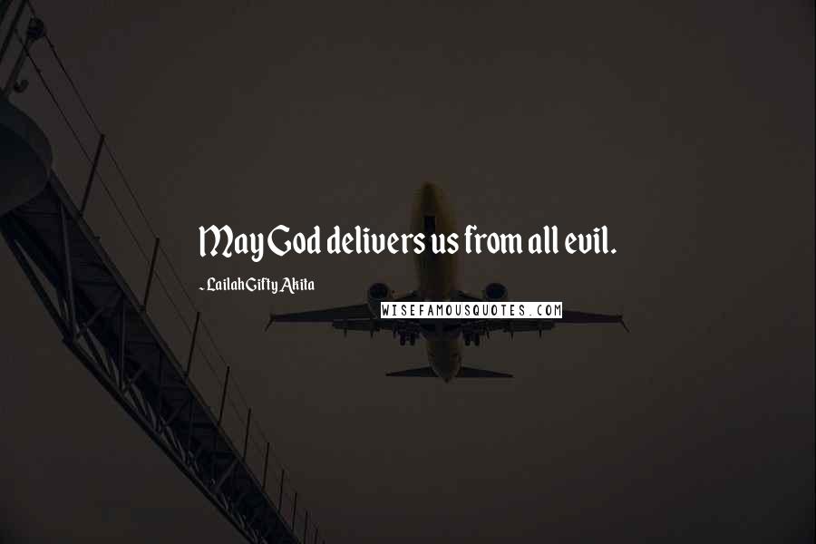 Lailah Gifty Akita Quotes: May God delivers us from all evil.