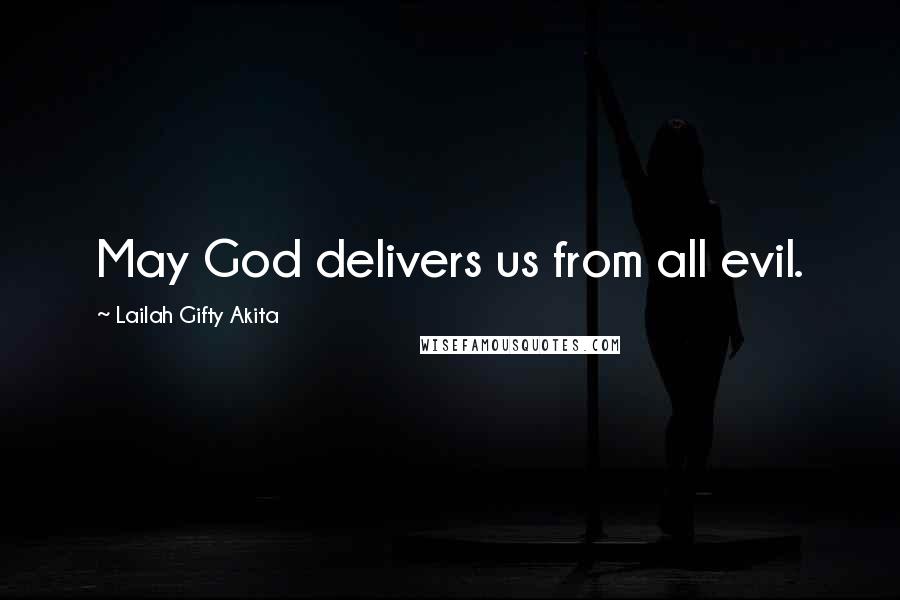 Lailah Gifty Akita Quotes: May God delivers us from all evil.