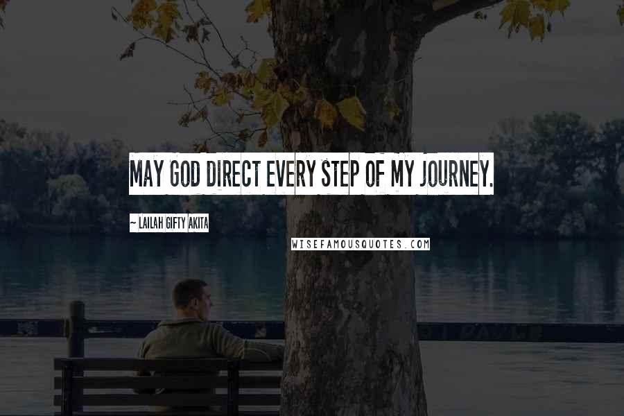 Lailah Gifty Akita Quotes: May God direct every step of my journey.