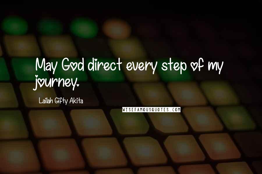 Lailah Gifty Akita Quotes: May God direct every step of my journey.