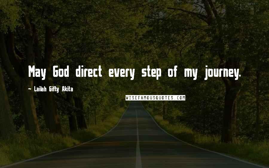Lailah Gifty Akita Quotes: May God direct every step of my journey.