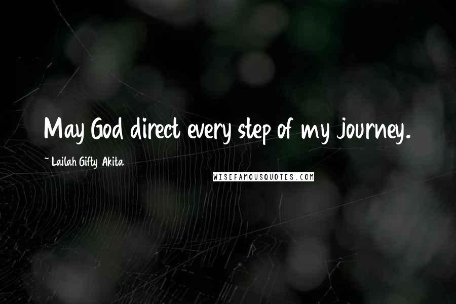 Lailah Gifty Akita Quotes: May God direct every step of my journey.