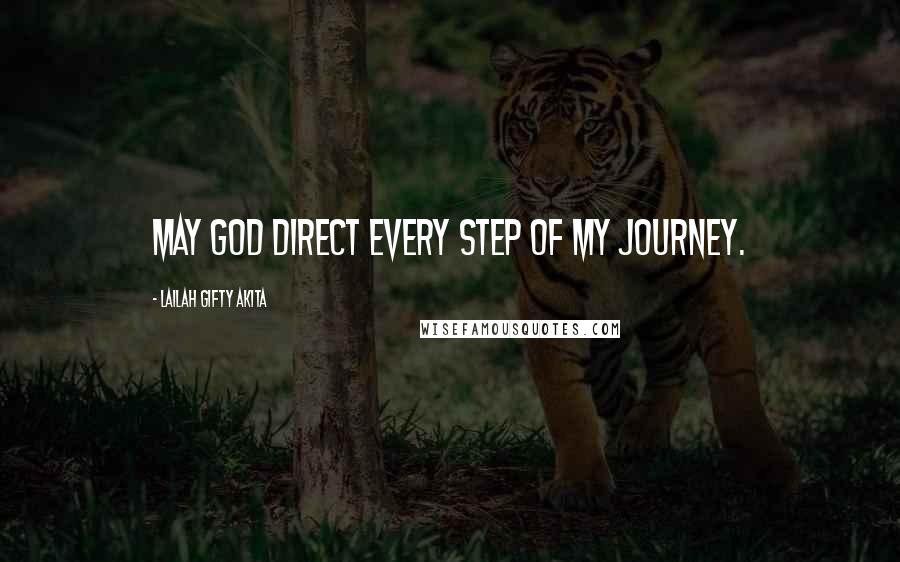 Lailah Gifty Akita Quotes: May God direct every step of my journey.