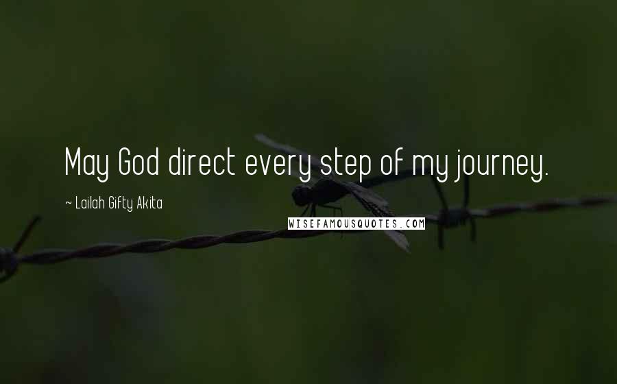 Lailah Gifty Akita Quotes: May God direct every step of my journey.