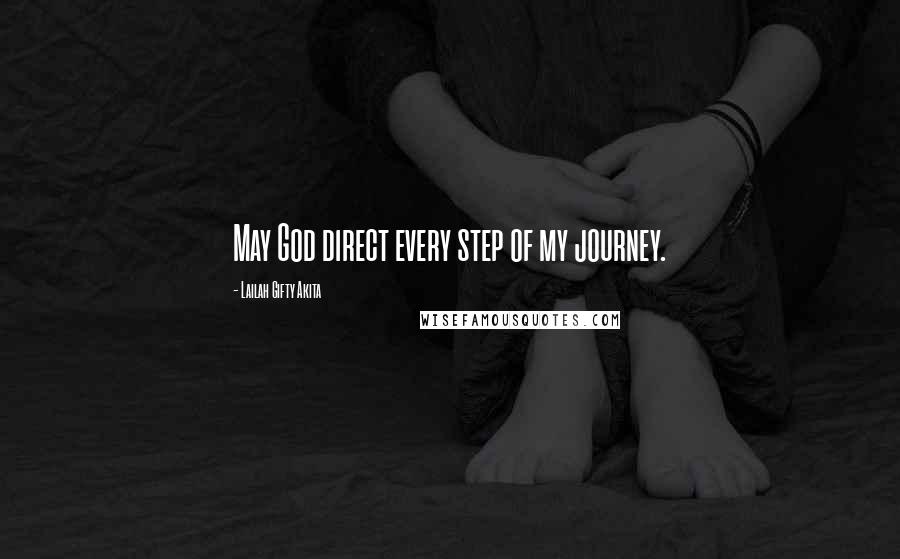 Lailah Gifty Akita Quotes: May God direct every step of my journey.