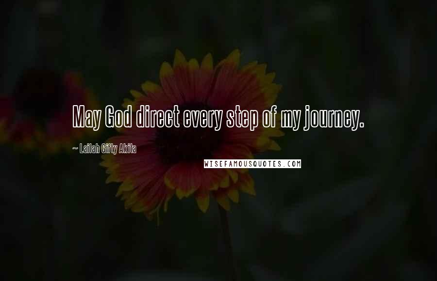 Lailah Gifty Akita Quotes: May God direct every step of my journey.