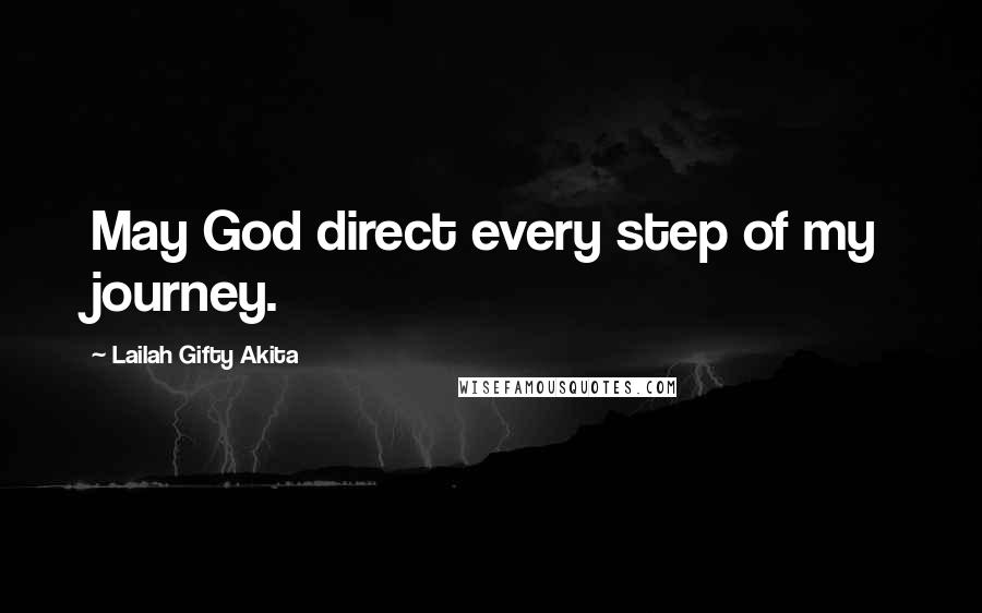 Lailah Gifty Akita Quotes: May God direct every step of my journey.
