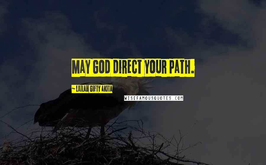 Lailah Gifty Akita Quotes: May God direct your path.