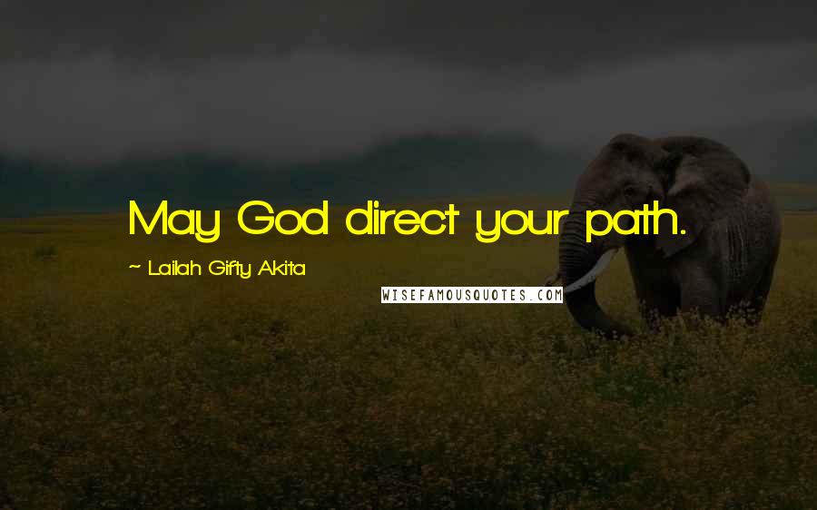 Lailah Gifty Akita Quotes: May God direct your path.