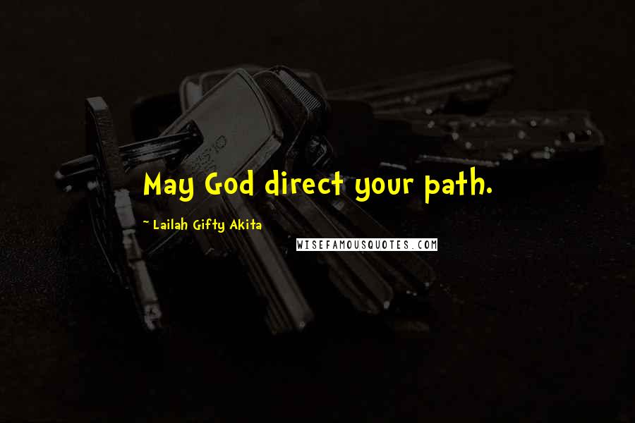 Lailah Gifty Akita Quotes: May God direct your path.