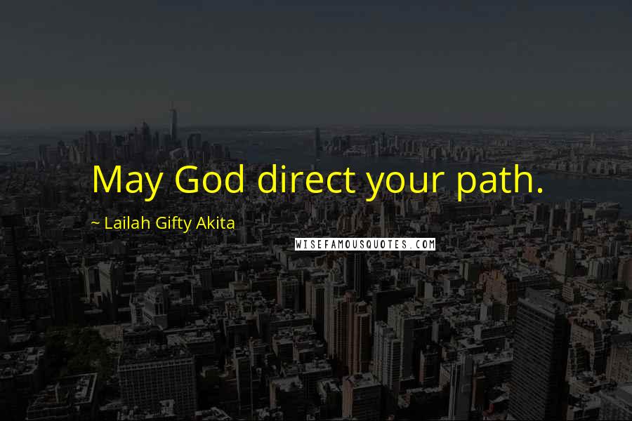 Lailah Gifty Akita Quotes: May God direct your path.