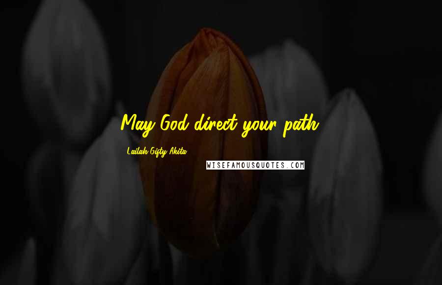 Lailah Gifty Akita Quotes: May God direct your path.