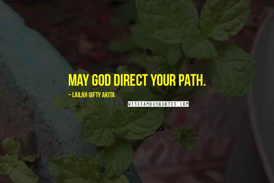 Lailah Gifty Akita Quotes: May God direct your path.