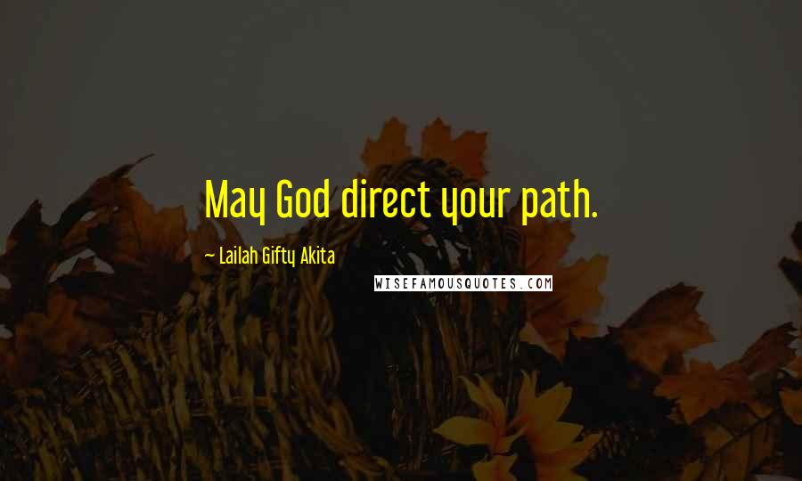 Lailah Gifty Akita Quotes: May God direct your path.
