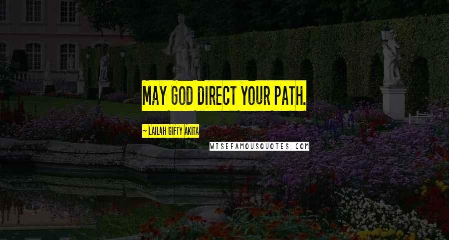 Lailah Gifty Akita Quotes: May God direct your path.